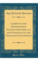 Lehrbuch Der Griechischen StaatsaltertÃ¼mer, Aus Dem Standpuncte Der Geschichte Entworfen (Classic Reprint)