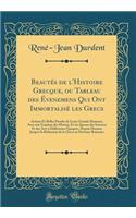 BeautÃ©s de l'Histoire Grecque, Ou Tableau Des Ã?venemens Qui Ont ImmortalisÃ© Les Grecs: Actions Et Belles Paroles de Leurs Grands Hommes, Avec Une Esquisse Des Moeurs, Et Un AperÃ§u Des Sciences Et Des Arts Ã? DiffÃ©rentes Ã?poques, Depuis HomÃ¨r