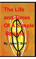 The Life and Times of A Simple Banana