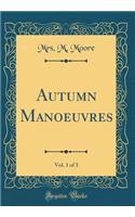 Autumn Manoeuvres, Vol. 1 of 3 (Classic Reprint)