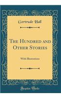 The Hundred and Other Stories: With Illustrations (Classic Reprint): With Illustrations (Classic Reprint)