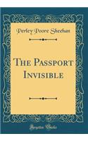 The Passport Invisible (Classic Reprint)