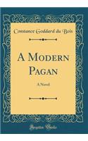 A Modern Pagan: A Novel (Classic Reprint): A Novel (Classic Reprint)