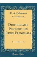 Dictionnaire Portatif des Rimes Françaises (Classic Reprint)