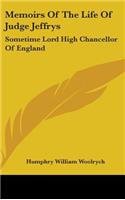 Memoirs Of The Life Of Judge Jeffrys: Sometime Lord High Chancellor Of England(English)
