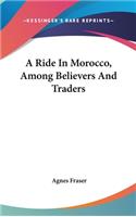 Ride In Morocco, Among Believers And Traders