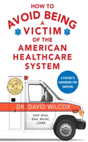 How To Avoid Being a Victim of the American Healthcare System