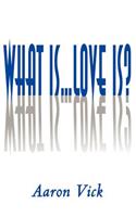 What Is...Love Is?