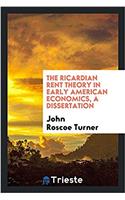 The Ricardian Rent Theory in Early American Economics, a Dissertation