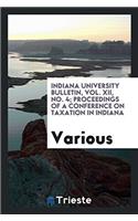 Indiana University Bulletin, Vol. XII, No. 4; Proceedings of a conference on taxation in Indiana