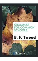 GRAMMAR FOR COMMON SCHOOLS