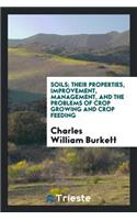 Soils; Their Properties, Improvement, Management, and the Problems of Crop Growing and Crop Feeding