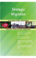 Strategic Migration A Complete Guide - 2019 Edition