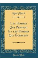 Les Femmes Qui Pensent Et Les Femmes Qui Ã?crivent (Classic Reprint)