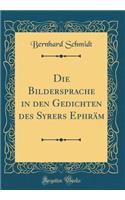 Die Bildersprache in Den Gedichten Des Syrers EphrÃ¤m (Classic Reprint)