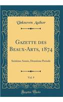 Gazette des Beaux-Arts, 1874, Vol. 9: Seizième Année, Deuxième Periode (Classic Reprint)