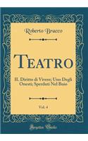 Teatro, Vol. 4: Il Diritto Di Vivere; Uno Degli Onesti; Sperduti Nel Buio (Classic Reprint): Il Diritto Di Vivere; Uno Degli Onesti; Sperduti Nel Buio (Classic Reprint)