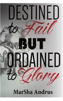 Destined to Fail but Ordained to Glory