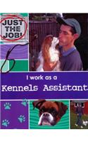 I Work As A Kennels Assistant: (1 Just the Job)