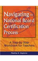 Navigating the National Board Certification Process: A Step-By-Step Workbook for Teachers
