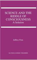 Science and the Riddle of Consciousness