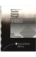 Teacher Training Through Video: ESL Techniques, Dialogue/Drills Dialogue/Drills Workbook