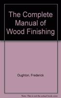 The Complete Manual of Wood Finishing