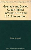 Grenada and Soviet/Cuban Policy: Internal Crisis and U.S./Oecs Intervention