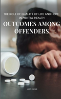 Role of Quality of Life and Hope in Mental Health Outcomes Among Offenders