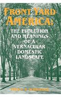 Front Yard America: The Evolution and Meanings of a Vernacular Domestic Landscape