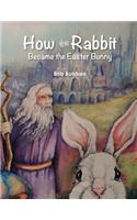 How the Rabbit Became the Easter Bunny