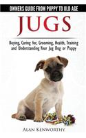 Jug Dogs (Jugs) - Owners Guide from Puppy to Old Age. Buying, Caring For, Grooming, Health, Training and Understanding Your Jug