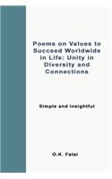 Poems on Values to Succeed Worldwide in Life: Unity in Diversity and Connections: Simple and Insightful