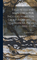 Field Notes and Maps, Circa 1928, Includes Hamilton Group, Morrisville Quadrangle, Pages 0001- 0310