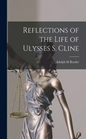 Reflections of the Life of Ulysses S. Cline