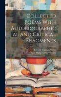 Collected Poems With Autobiographical and Critical Fragments