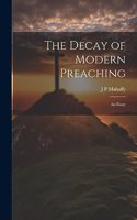 Decay of Modern Preaching [microform]