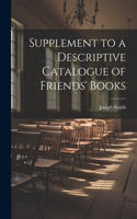 Supplement to a Descriptive Catalogue of Friends' Books