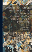 Investigation Of The Effect Of The Variation In Velocity On The Coefficient Of A Pitot Tube