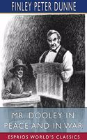 Mr. Dooley in Peace and in War (Esprios Classics)