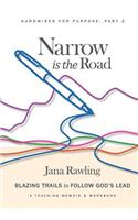 Narrow is the Road: Blazing Trails to Follow God's Lead(Hardwired for Purpose)