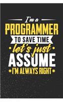 I'm A Programmer To Save Time Let's Just Assume I'm Always Right