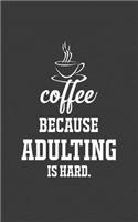 Coffee Because Adulting Is Hard