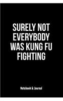 Surely Not Everybody Was Kung Fu Fighting: Notebook & Journal