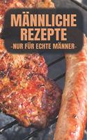 Männliche Rezepte - NUR FÜR ECHTE MÄNNER: A4 Blanko Rezeptbuch zum selberschreiben mit Register - Für 100 Rezepte