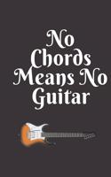 No Chords Means No Guitar: Best as Gift For Music Lovers, Teachers, Producers, Guitar Players, Students, Songwriters. Gift / Presents For Musicians. 6 x 9in Journal Ruled Note