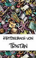 Kritzelbuch von Tristan: Kritzel- und Malbuch mit leeren Seiten für deinen personalisierten Vornamen