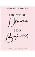 I Don't Do Drama, I Do Business January 2020 - December 2020 Weekly + Monthly