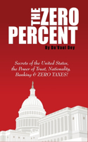 ZERO Percent: Secrets of the United States, the Power of Trust, Nationality, Banking and ZERO TAXES!