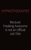 Hypnotherapist Because Freaking Awesome Is Not An Official Job Title: Career journal, notebook and writing journal for encouraging men, women and kids. A framework for building your career.